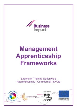Management
Apprenticeship
 Frameworks

   Experts in Training Nationwide
Apprenticeships | Commercial | NVQs
 