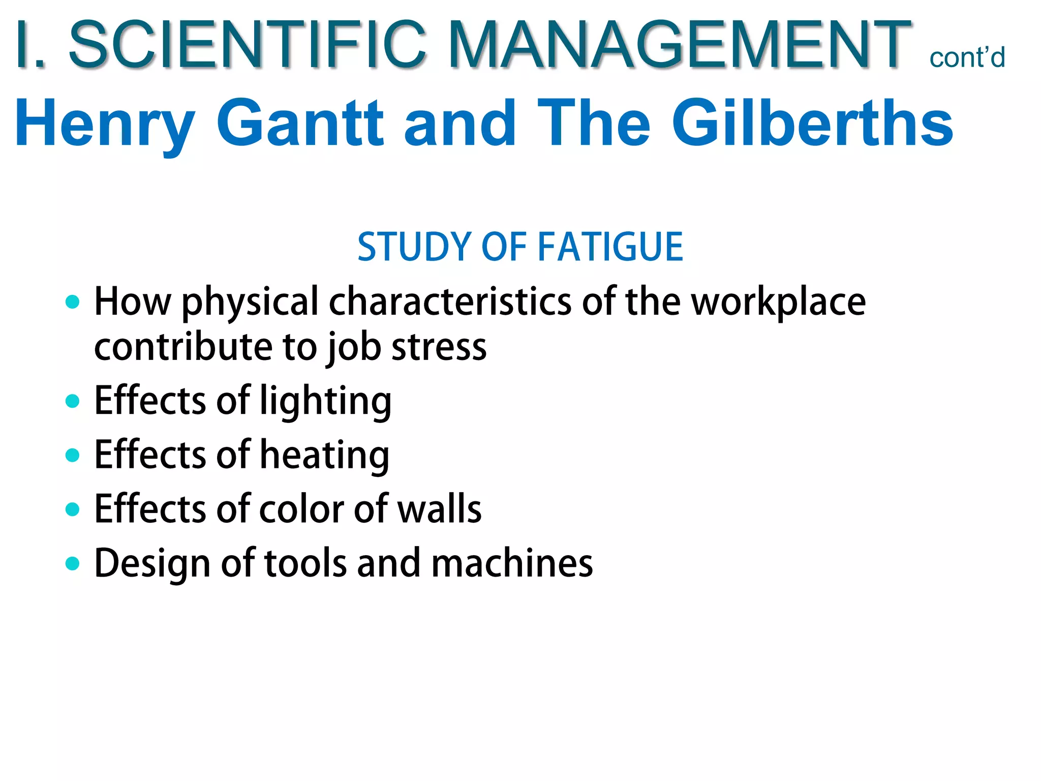 I. SCIENTIFIC MANAGEMENT cont’d
Henry Gantt and The Gilberths





 