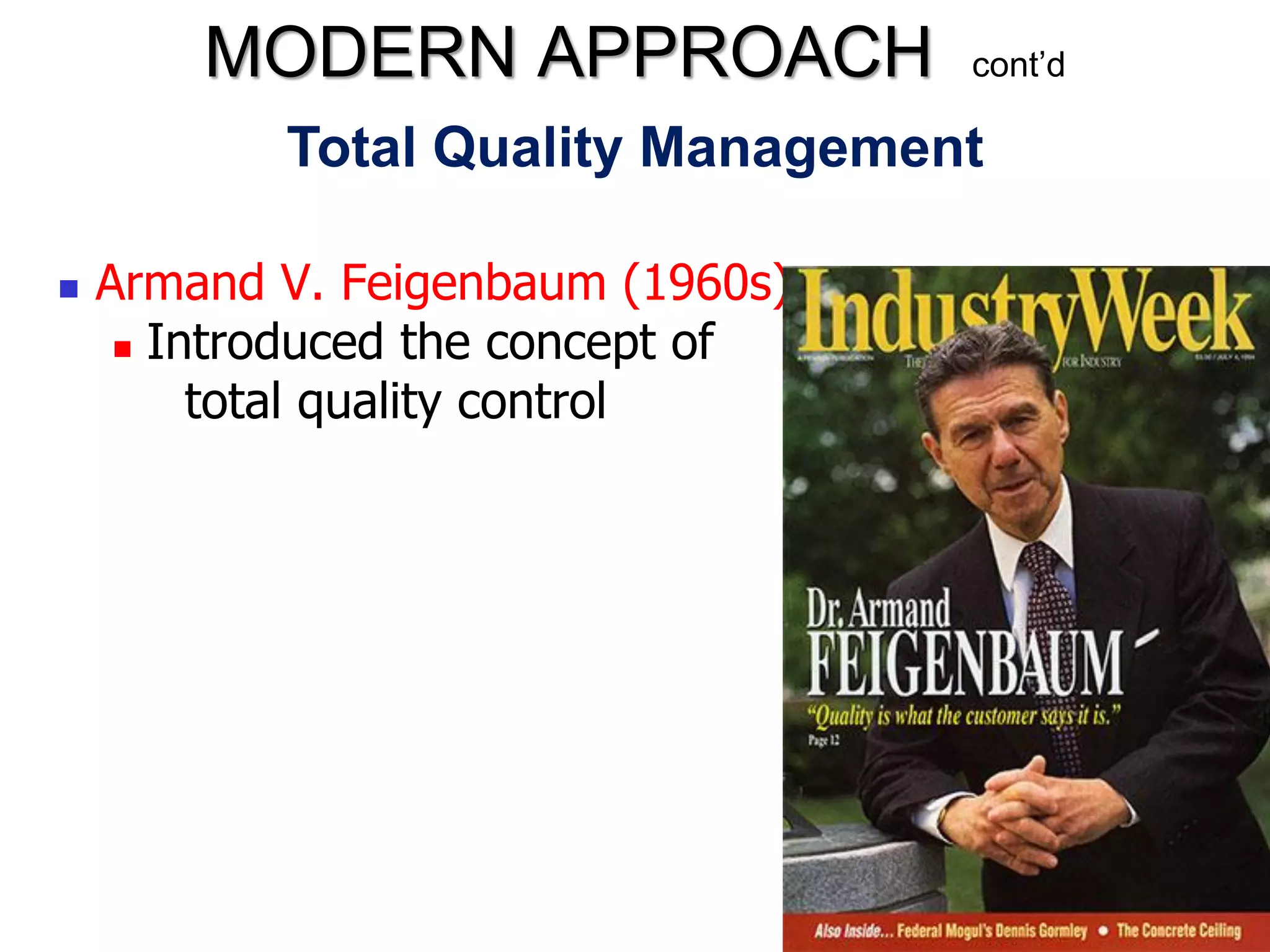 Total Quality Management
 Armand V. Feigenbaum (1960s)
 Introduced the concept of
total quality control
MODERN APPROACH cont’d
 