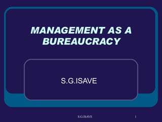 MANAGEMENT AS A BUREAUCRACY S.G.ISAVE 