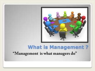 What is Management ?
 