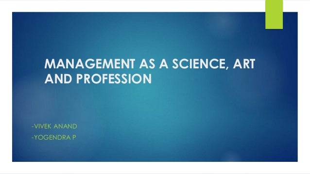 Management As An Art Science And Profession - 