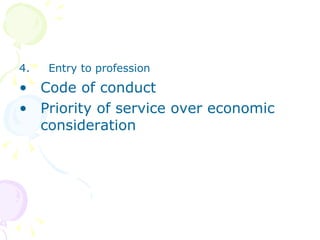 4.  Entry to profession   Code of conduct Priority of service over economic consideration 