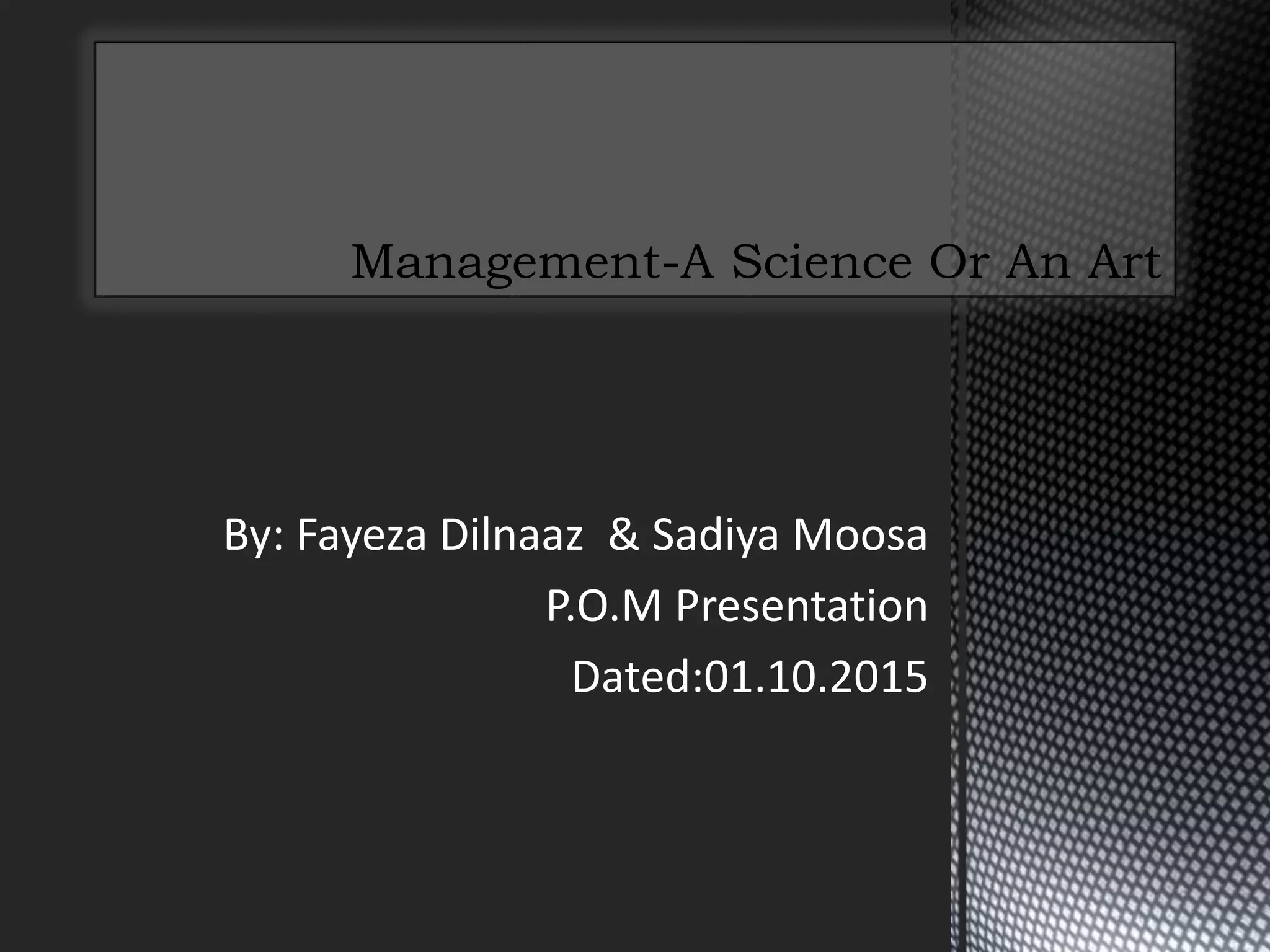 By: Fayeza Dilnaaz & Sadiya Moosa
P.O.M Presentation
Dated:01.10.2015