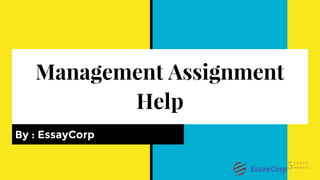 Management Assignment
Help
By : EssayCorp
 