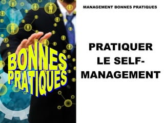 PRATIQUER
LE SELF-
MANAGEMENT
MANAGEMENT BONNES PRATIQUES
 