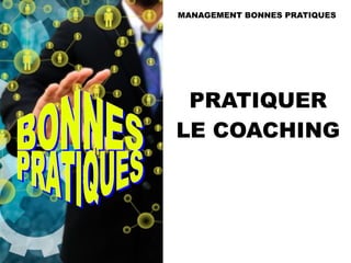 PRATIQUER
LE COACHING
MANAGEMENT BONNES PRATIQUES
 