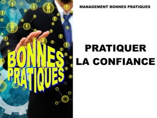 PRATIQUER
LA CONFIANCE
MANAGEMENT BONNES PRATIQUES
 