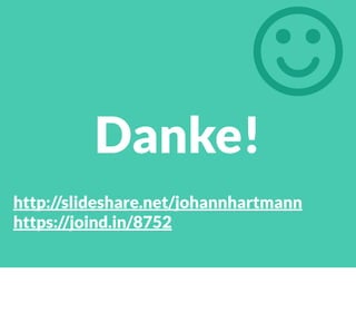 Danke!
http://slideshare.net/johannhartmann
https://joind.in/8752

 
