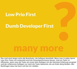 ?many more
Low Prio First
Dumb Developer First
Das sind noch längst nicht alle Brainfucks, die Software bereithält. Wenn m...