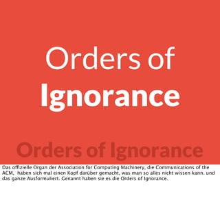 Orders of Ignorance
Orders of
Ignorance
Das offizielle Organ der Association for Computing Machinery, die Communications o...
