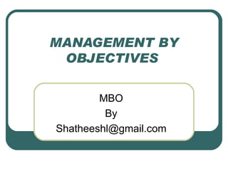 MANAGEMENT BY OBJECTIVES  MBO By [email_address] 