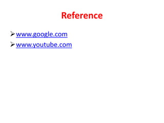 Reference
www.google.com
www.youtube.com
 