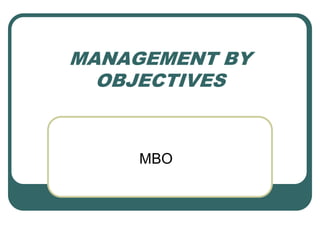 MANAGEMENT BY OBJECTIVES  MBO 