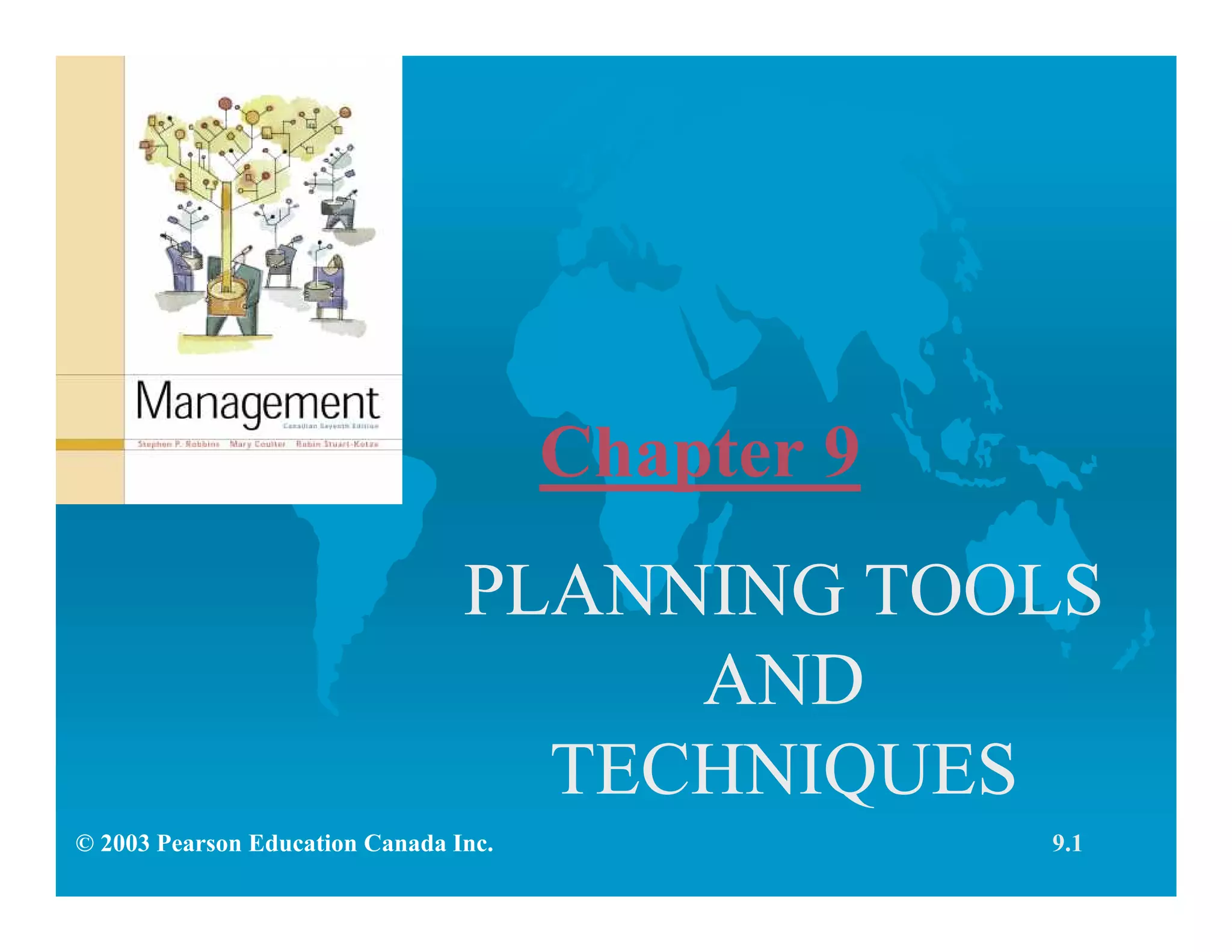Chapter 9
PLANNING TOOLS
AND
TECHNIQUES
© 2003 Pearson Education Canada Inc. 9.1
 