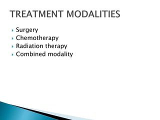  Surgery
 Chemotherapy
 Radiation therapy
 Combined modality
 
