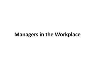 Managers in the Workplace
 
