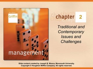 Slide content created by Joseph B. Mosca, Monmouth University.
Copyright © Houghton Mifflin Company. All rights reserved.
2
Traditional and
Contemporary
Issues and
Challenges
 