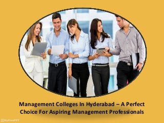 Management Colleges In Hyderabad – A Perfect
Choice For Aspiring Management Professionals
 