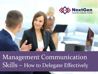 Management Communication
Skills – How to Delegate Effectively
 
