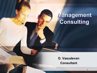 1
Management
Consulting
D. Vasudevan
Consultant
 