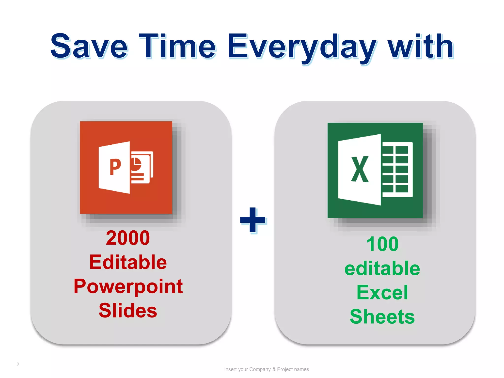 2
Insert your Company & Project names
2000
Editable
Powerpoint
Slides
100
editable
Excel
Sheets
 