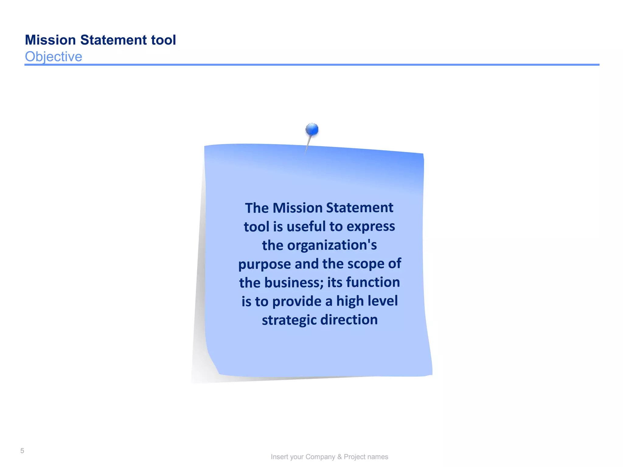 5
Insert your Company & Project names
5
Mission Statement tool
Objective
 
