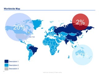 89
Insert your Company & Project names
89
Worldwide Map
Description 1
Description 2
Description 3
New York
30%
20%
2%
 