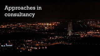 Approaches in
consultancy
 