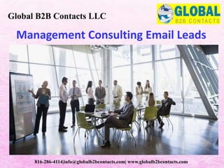 Management Consulting Email Leads
Global B2B Contacts LLC
816-286-4114|info@globalb2bcontacts.com| www.globalb2bcontacts.com
 