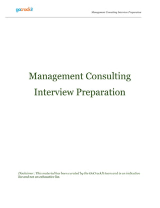 Management Consulting Interview Preparation
www.gocrackit.com
Management Consulting
Interview Preparation
Disclaimer: This material has been curated by the GoCrackIt team and is an indicative
list and not an exhaustive list.
 