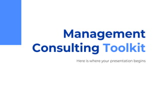 Management
Consulting Toolkit
Here is where your presentation begins
 