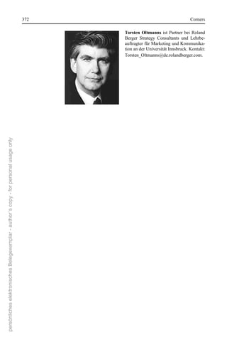 372                                       corners

                                                                                             Torsten Oltmanns ist  Partner  bei  roland 
                                                                                             Berger  strategy  consultants  und  Lehrbe-
                                                                                             auftragter für Marketing und Kommunika-
                                                                                             tion an der Universität Innsbruck. Kontakt: 
                                                                                             Torsten_oltmanns@de.rolandberger.com.
persönliches elektronisches Belegexemplar - author´s copy - for personal usage only
 