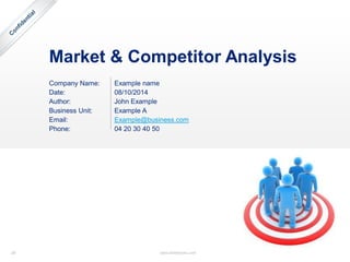 26 www.slidebooks.com26
Market & Competitor Analysis
Company Name:
Date:
Author:
Business Unit:
Email:
Phone:
Example name
08/10/2014
John Example
Example A
Example@business.com
04 20 30 40 50
 