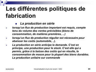 Industrialisation et prix de revient - GAC 24
02/02/2023
Les différentes politiques de
fabrication
 La production en séri...