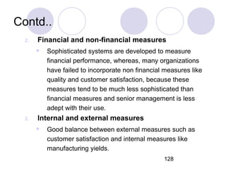 128
Contd..
2. Financial and non-financial measures
 Sophisticated systems are developed to measure
financial performance...