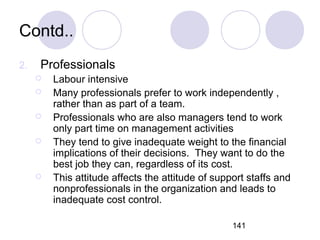 141
Contd..
2. Professionals
 Labour intensive
 Many professionals prefer to work independently ,
rather than as part of...