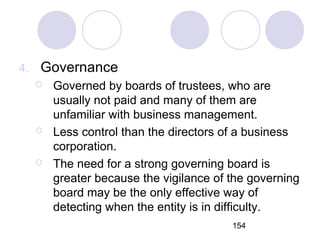 154
4. Governance
 Governed by boards of trustees, who are
usually not paid and many of them are
unfamiliar with business...