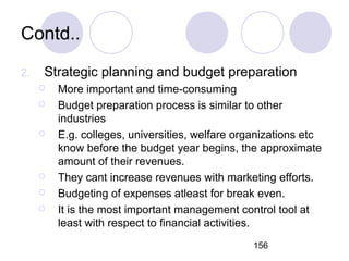 156
Contd..
2. Strategic planning and budget preparation
 More important and time-consuming
 Budget preparation process ...