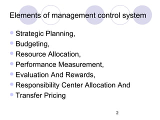 2
Elements of management control system
Strategic Planning,
Budgeting,
Resource Allocation,
Performance Measurement,
...