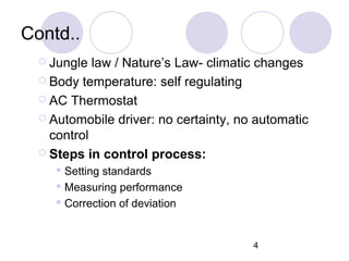 4
Contd..
 Jungle law / Nature’s Law- climatic changes
 Body temperature: self regulating
 AC Thermostat
 Automobile d...