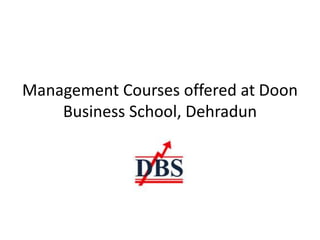 Management Courses offered at Doon
Business School, Dehradun
 