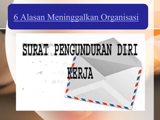 6 Alasan Meninggalkan Organisasi
 