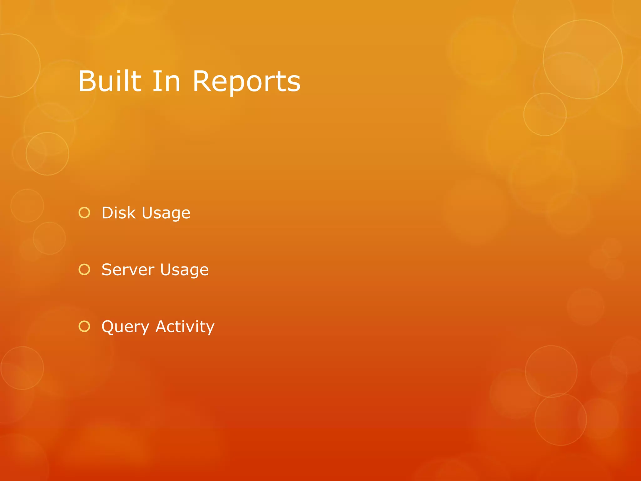 Built In ReportsDisk UsageServer UsageQuery Activity