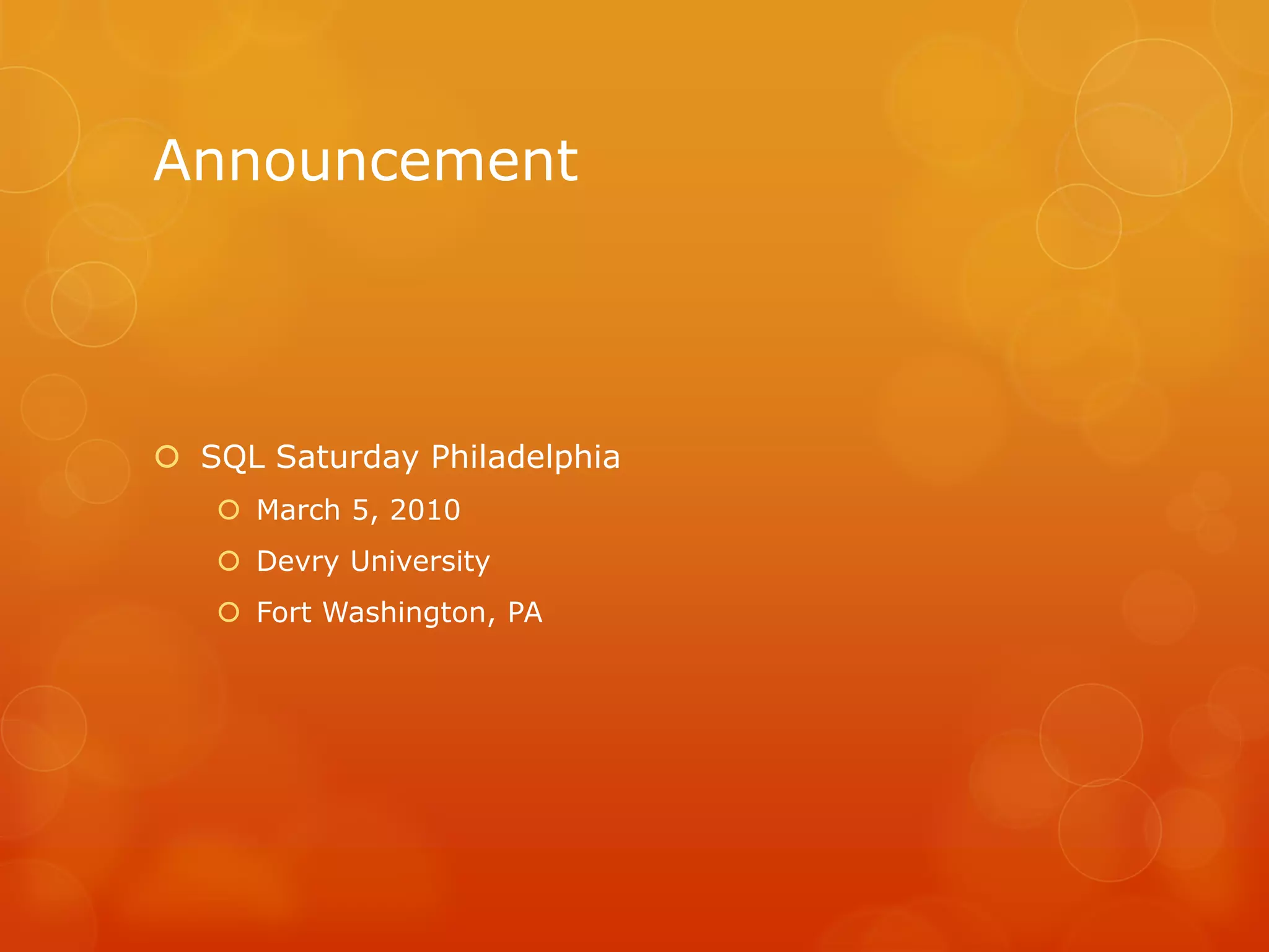 SQL Saturday PhiladelphiaMarch 5, 2010Devry UniversityFort Washington, PAAnnouncement 		