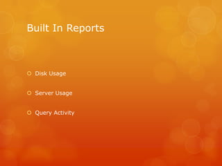 Built In ReportsDisk UsageServer UsageQuery Activity