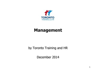 Management 
by Toronto Training and HR 
December 2014 
1 
 