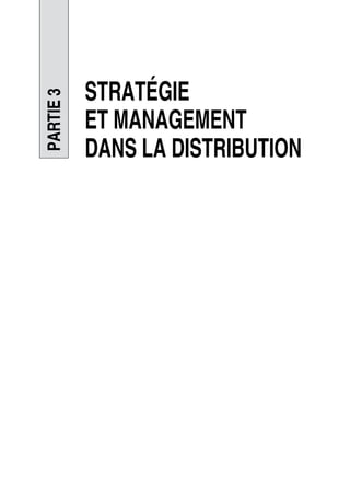 PARTIE3
STRATÉGIE
ET MANAGEMENT
DANS LA DISTRIBUTION
50672_ManDist_p255p286_MM Page 255 Jeudi, 24. août 2006 5:27 17
 