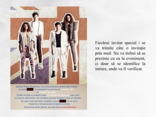 Fiecărui invitat special i se
va trimite câte o invitaţie
prin mail. Nu va trebui să se
prezinte cu ea la eveniment,
ci doar să se identifice la
intrare, unde va fi verificat.
 