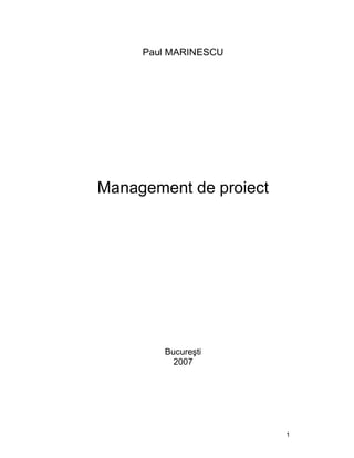 Paul MARINESCU




Management de proiect




        Bucure ti
          2007




                        1
 